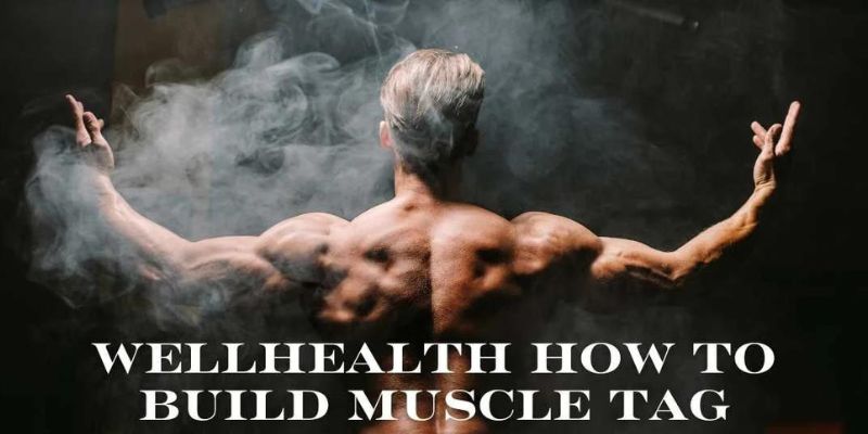 Wellhealth How to Build Muscle Tag